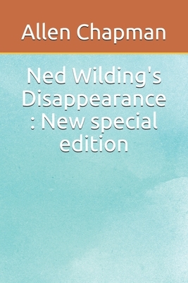 Ned Wilding's Disappearance: New special edition by Allen Chapman