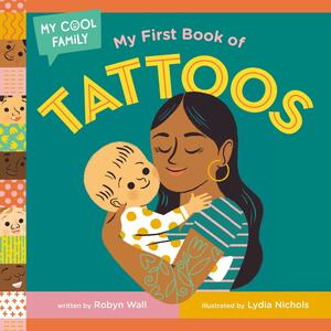 My First Book of Tattoos by Lydia Nichols, Robyn Wall