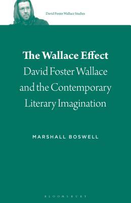 The Wallace Effect: David Foster Wallace and the Contemporary Literary Imagination by Marshall Boswell