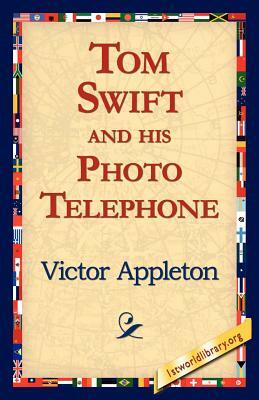 Tom Swift and His Photo Telephone by Victor Appleton