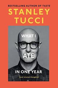 What I Ate in One Year by Stanley Tucci