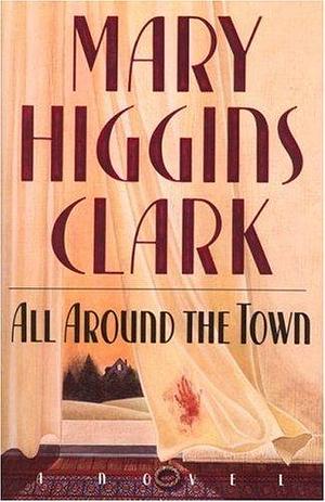 All Around The Town by Mary Higgins Clark