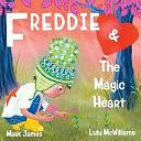 Freddie and the Magic Heart by Mark James