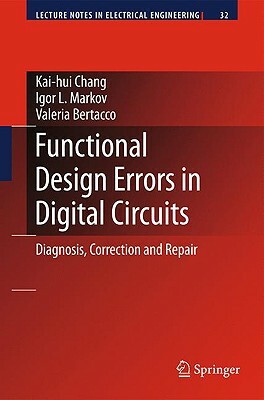 Functional Design Errors in Digital Circuits: Diagnosis Correction and Repair by Valeria Bertacco, Kai-Hui Chang, Igor L. Markov