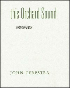 This Orchard Sound by John Terpstra