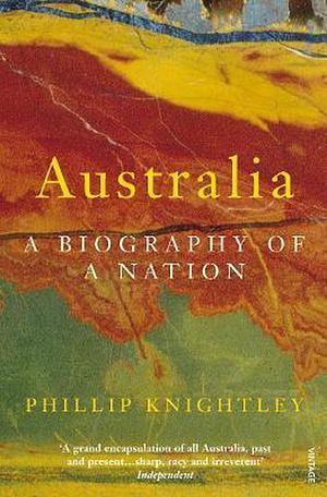 Australia: A Biography of a Nation by Phillip Knightley