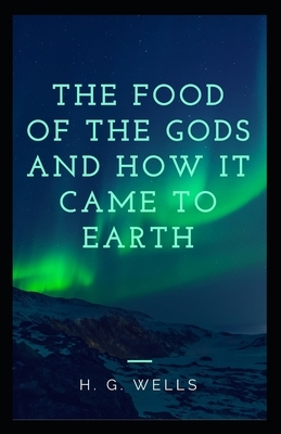 The Food of the Gods and How It Came to Earth Annotated by H.G. Wells