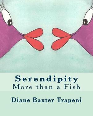 Serendipity: More than a Fish by Kenneth Stone Sr, Diane Baxter Trapeni