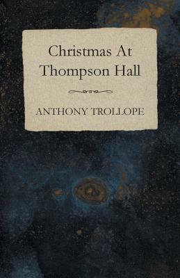 Christmas at Thompson Hall by Anthony Trollope