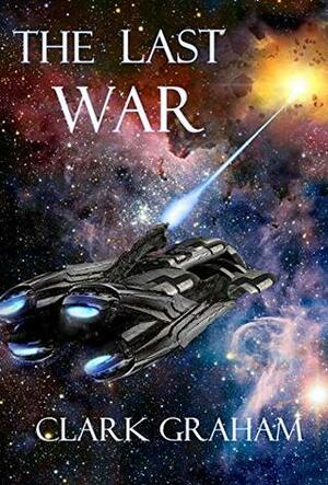 The Last War (Galactic War Book 2) by Clark Graham