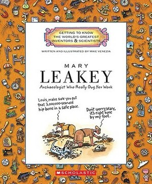 Mary Leakey: Archaeologist Who Really Dug Her Work by Mike Venezia