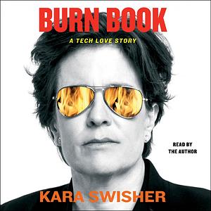 Burn Book: A Tech Love Story by Kara Swisher