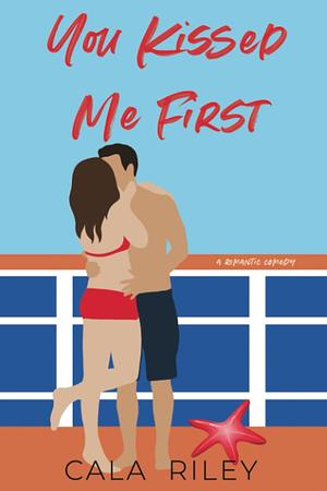 You Kissed Me First by Cala Riley