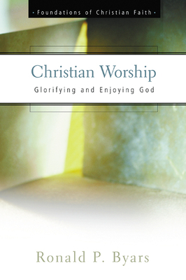 Christian Worship by Ronald P. Byars
