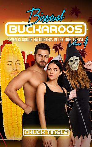 Bisexual Buckaroos: Seven Bi Group Encounters In The Tingleverse Volume 4 by Chuck Tingle