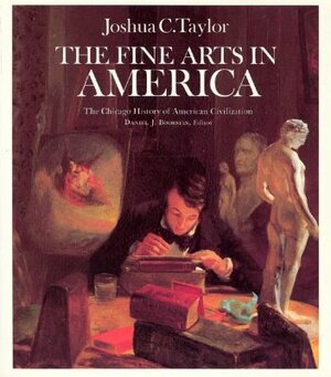 The Fine Arts in America by Joshua C. Taylor