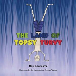 The Land of Topsy Turvy by Roy Lancaster