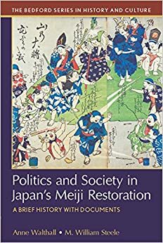 Politics and Society in Japan's Meiji Restoration by M. Williams Steele, Anne Walthall