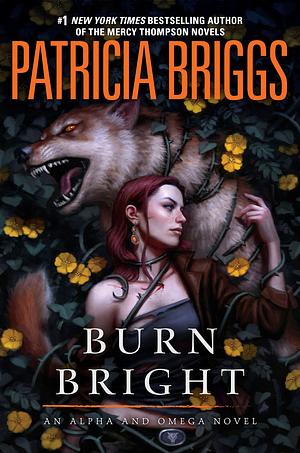 Burn Bright: An Alpha and Omega Novel by Patricia Briggs