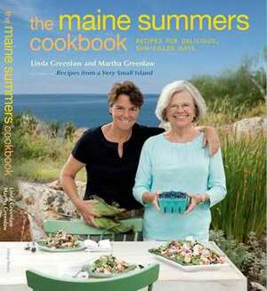 The Maine Summers Cookbook: Recipes for Delicious, Sun-Filled Days by Martha Greenlaw, Linda Greenlaw