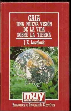 Gaia, una nueva visión de la vida sobre la Tierra by James E. Lovelock