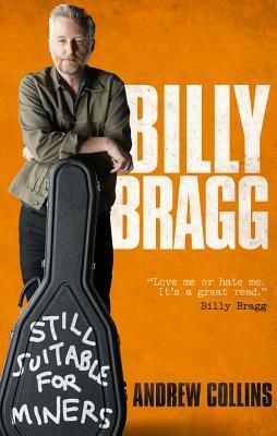Billy Bragg: Still Suitable for Miners by Andrew Collins