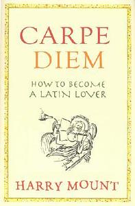 Amo, Amas, Amat...and All That: How to Become a Latin Lover by Harry Mount
