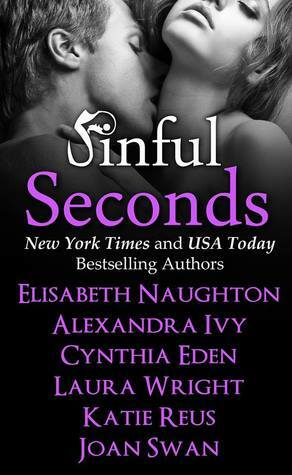 Sinful Seconds by Elisabeth Naughton, Laura Wright, Joan Swan, Alexandra Ivy, Cynthia Eden, Katie Reus