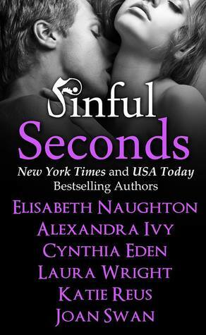 Sinful Seconds by Laura Wright, Joan Swan, Elisabeth Naughton, Cynthia Eden, Alexandra Ivy, Katie Reus