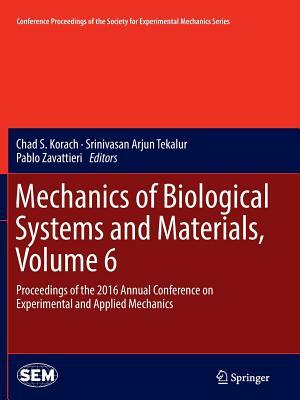 Mechanics of Biological Systems and Materials, Volume 6: Proceedings of the 2016 Annual Conference on Experimental and Applied Mechanics by 