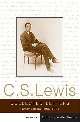 The Collected Letters of C.S. Lewis, Volume 1: Family Letters, 1905-1931 by Walter Hooper, C.S. Lewis
