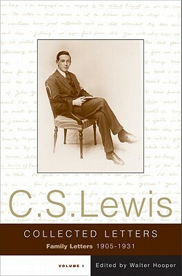 The Collected Letters of C.S. Lewis, Volume 1: Family Letters, 1905-1931 by C.S. Lewis, Walter Hooper