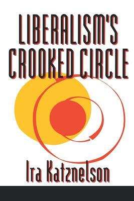 Liberalism's Crooked Circle: Letters to Adam Michnik by Ira Katznelson