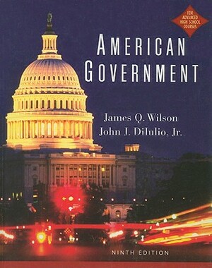 American Governement: Institutions and Policies by John J. Diiulio, James Q. Wilson