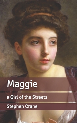 Maggie: a Girl of the Streets by Stephen Crane