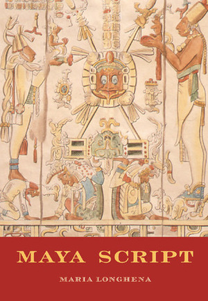 Maya Script: A Civilization and Its Writing by Rosanna M. Giammanco Frongia, Maria Longhena