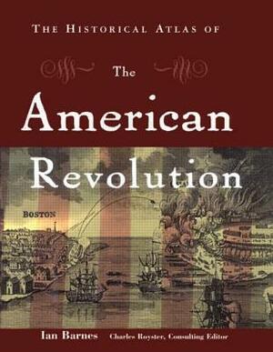 The Historical Atlas of the American Revolution by Ian Barnes