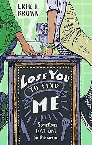 Lose You to Find Me: Swoon-worthy queer YA romance - can you get a second shot at first love? by Erik J. Brown, Erik J. Brown