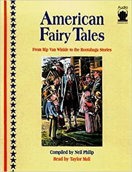 American Fairy Tales: From Rip Van Winkle to the Rootabaga Stories by Neil Philip