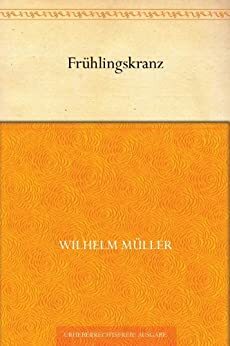 Frühlingskranz by Wilhelm Müller