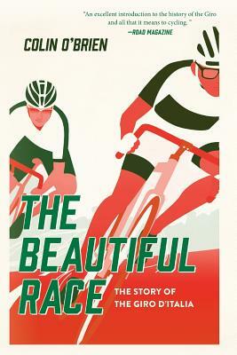 The Beautiful Race: The Story of the Giro d'Italia by Colin O'Brien