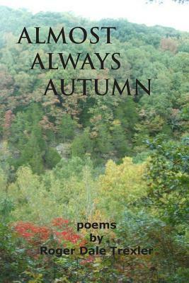 Almost Always Autumn by Roger Dale Trexler