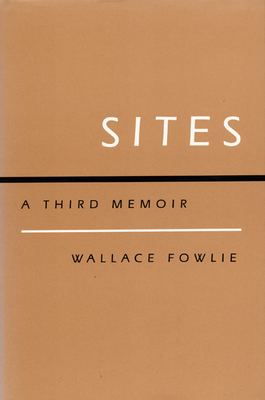 Sites: A Third Memoir by Wallace Fowlie