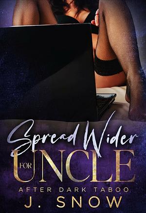 Spread Wider for Uncle by Jenika Snow, J. Snow