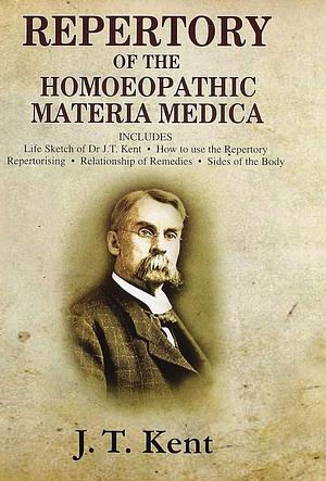 Repertory of the Homoeopathic Materia Medica by J.T. Kent, J.T. Kent