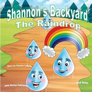 Shannon's Backyard The Raindrop by Charles J. Labelle