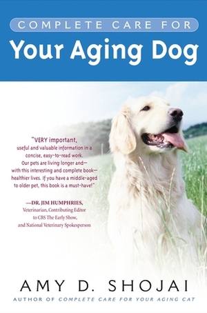 Complete Care For Your Aging Dog by Amy Shojai