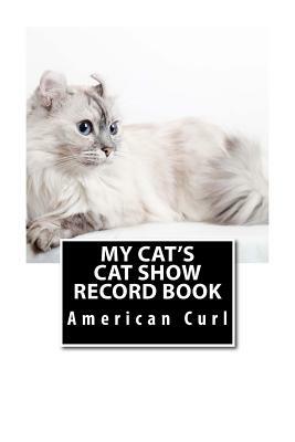 My Cat's Cat Show Record Book: American Curl by Marian Blake