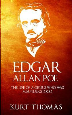 Edgar Allan Poe: The life of a genius who was misunderstood by Kurt Thomas