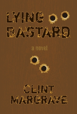 Lying Bastard by Clint Margrave